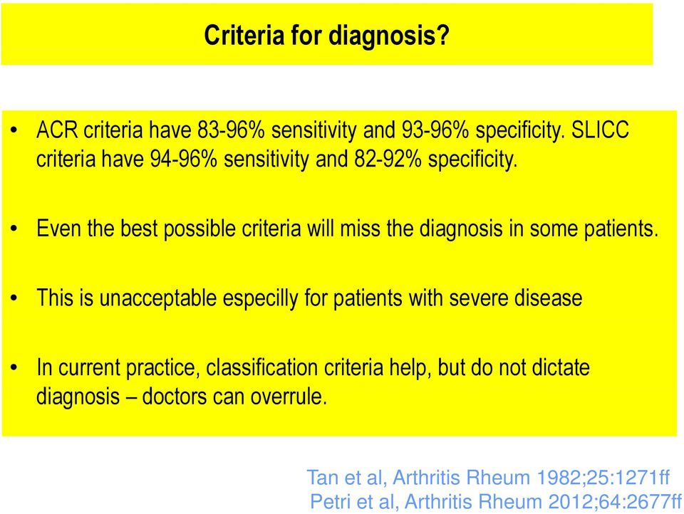 Even the best possible criteria will miss the diagnosis in some patients.