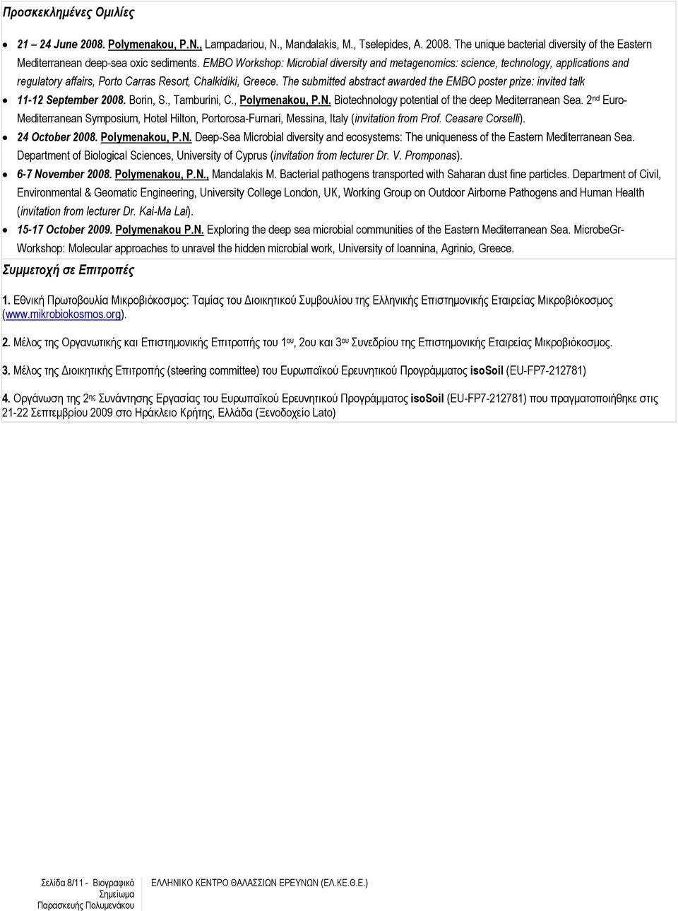 The submitted abstract awarded the EMBO poster prize: invited talk 11-12 September 2008. Borin, S., Tamburini, C., Polymenakou, P.N. Biotechnology potential of the deep Mediterranean Sea.