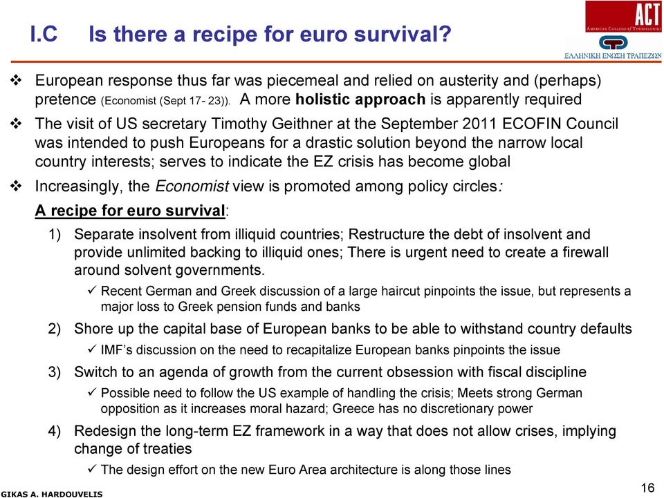 terests; serves dice EZ crisis has become global Increasgly, Economist view is promoted among policy circles: A recipe for euro survival: 1) Separe solvent from illiquid countries; Restructure debt
