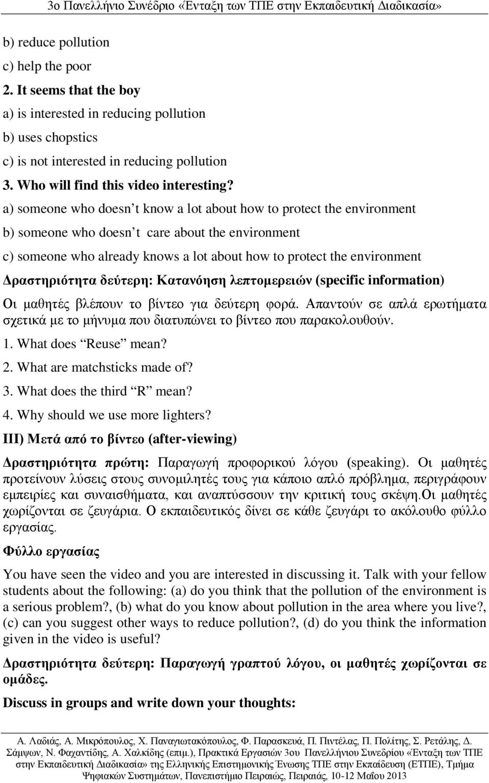a) someone who doesn t know a lot about how to protect the environment b) someone who doesn t care about the environment c) someone who already knows a lot about how to protect the environment