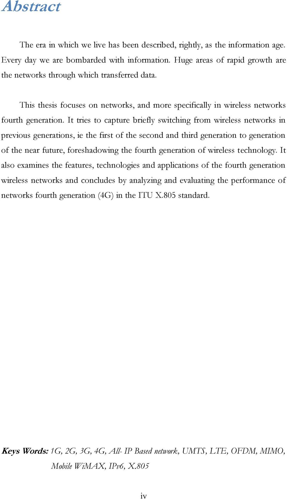 It tries to capture briefly switching from wireless networks in previous generations, ie the first of the second and third generation to generation of the near future, foreshadowing the fourth