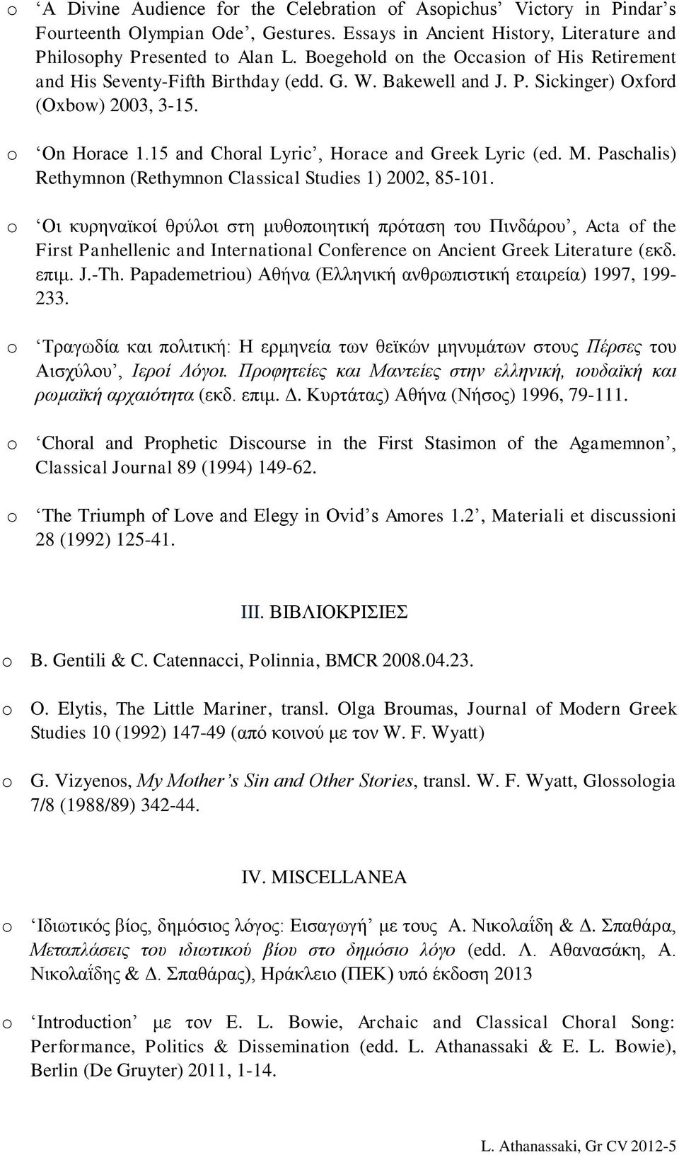 15 and Choral Lyric, Horace and Greek Lyric (ed. M. Paschalis) Rethymnon (Rethymnon Classical Studies 1) 2002, 85-101.