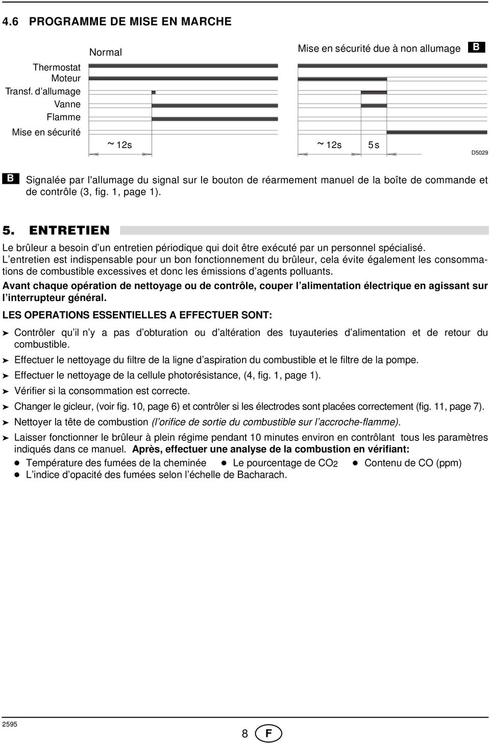 de contrôle (, fig., page ). 5. ENTRETIEN Le brûleur a besoin d un entretien périodique qui doit être exécuté par un personnel spécialisé.