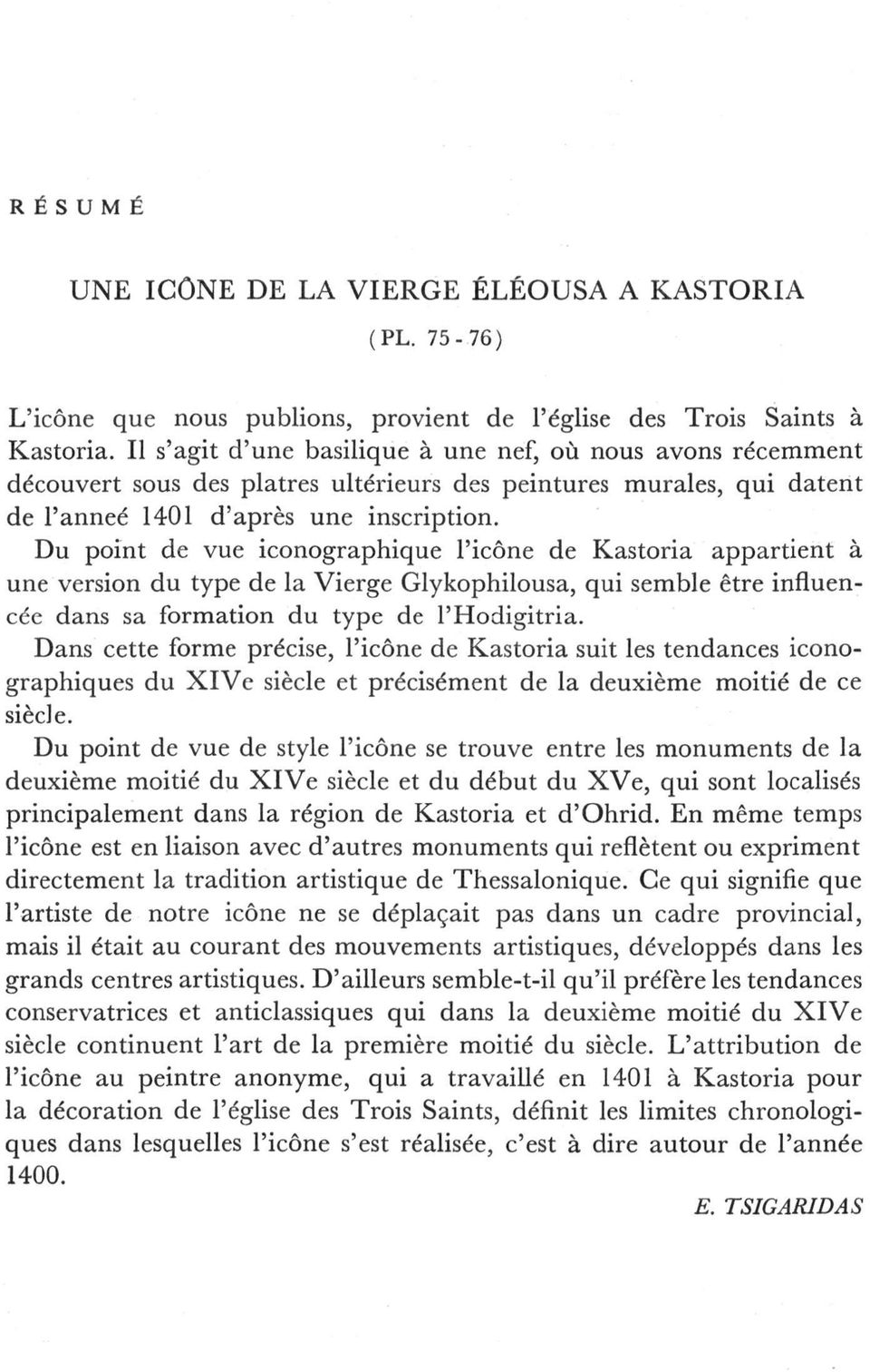 Du point de vue iconographique l'icône de Kastoria appartient à une version du type de la Vierge Glykophilousa, qui semble être influencée dans sa formation du type de l'hodigitria.