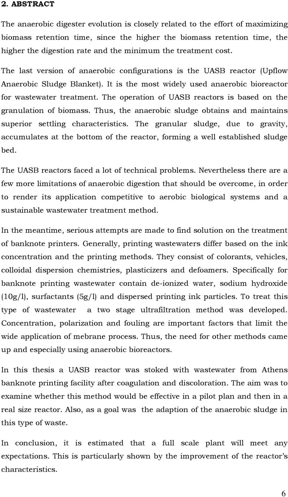 It is the most widely used anaerobic bioreactor for wastewater treatment. The operation of UASB reactors is based on the granulation of biomass.