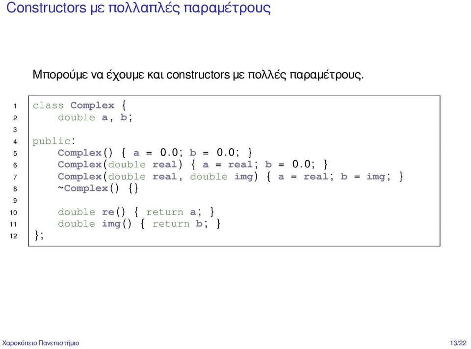 0 ; } 6 Complex ( double real ) { a = real ; b = 0.