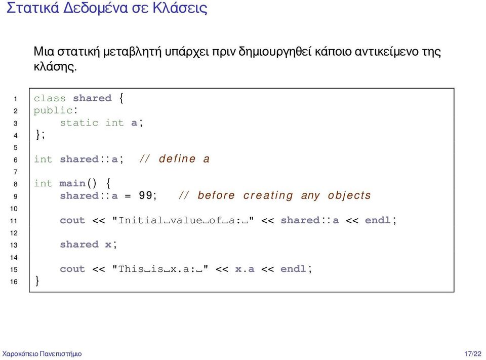 9 shared : : a = 99; / / before c r e a t i n g any o b j e c t s 10 11 cout << "Initial value of a: " <<