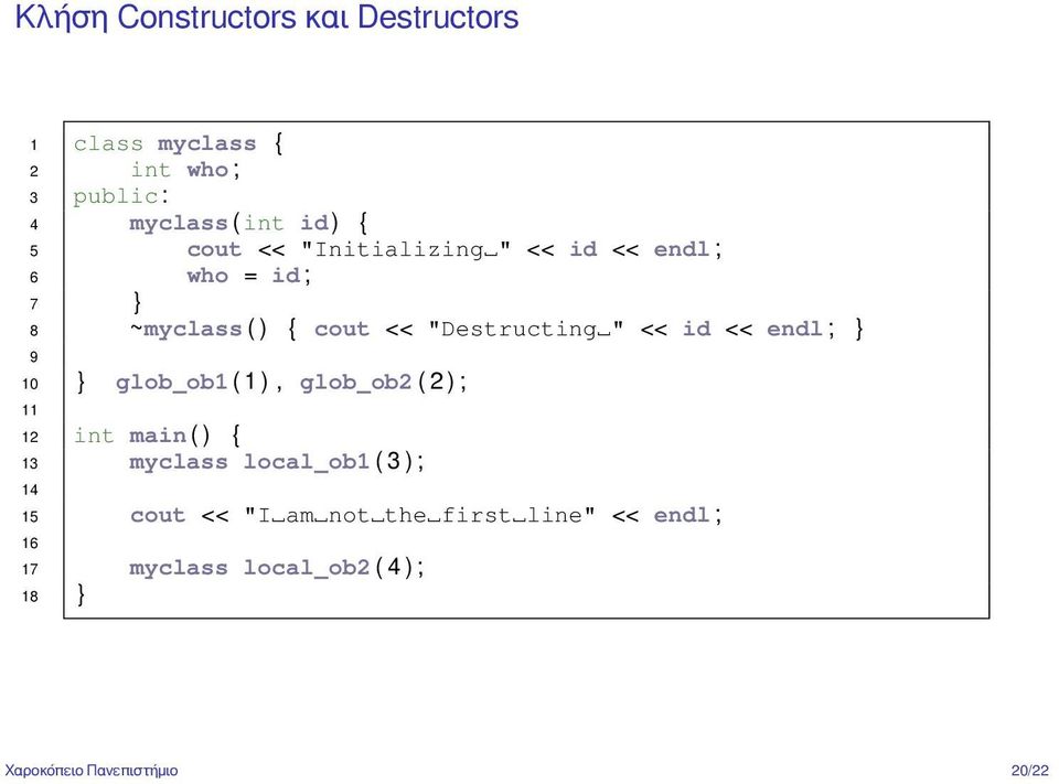 ; } 9 10 } glob_ob1 ( 1 ), glob_ob2 ( 2 ) ; 11 12 int main ( ) { 13 myclass local_ob1 ( 3 ) ; 14 15 cout