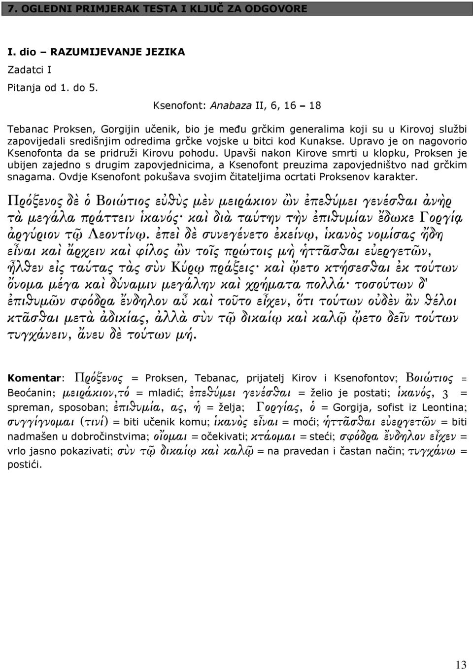 Upravo je on nagovorio Ksenofonta da se pridruži Kirovu pohodu.