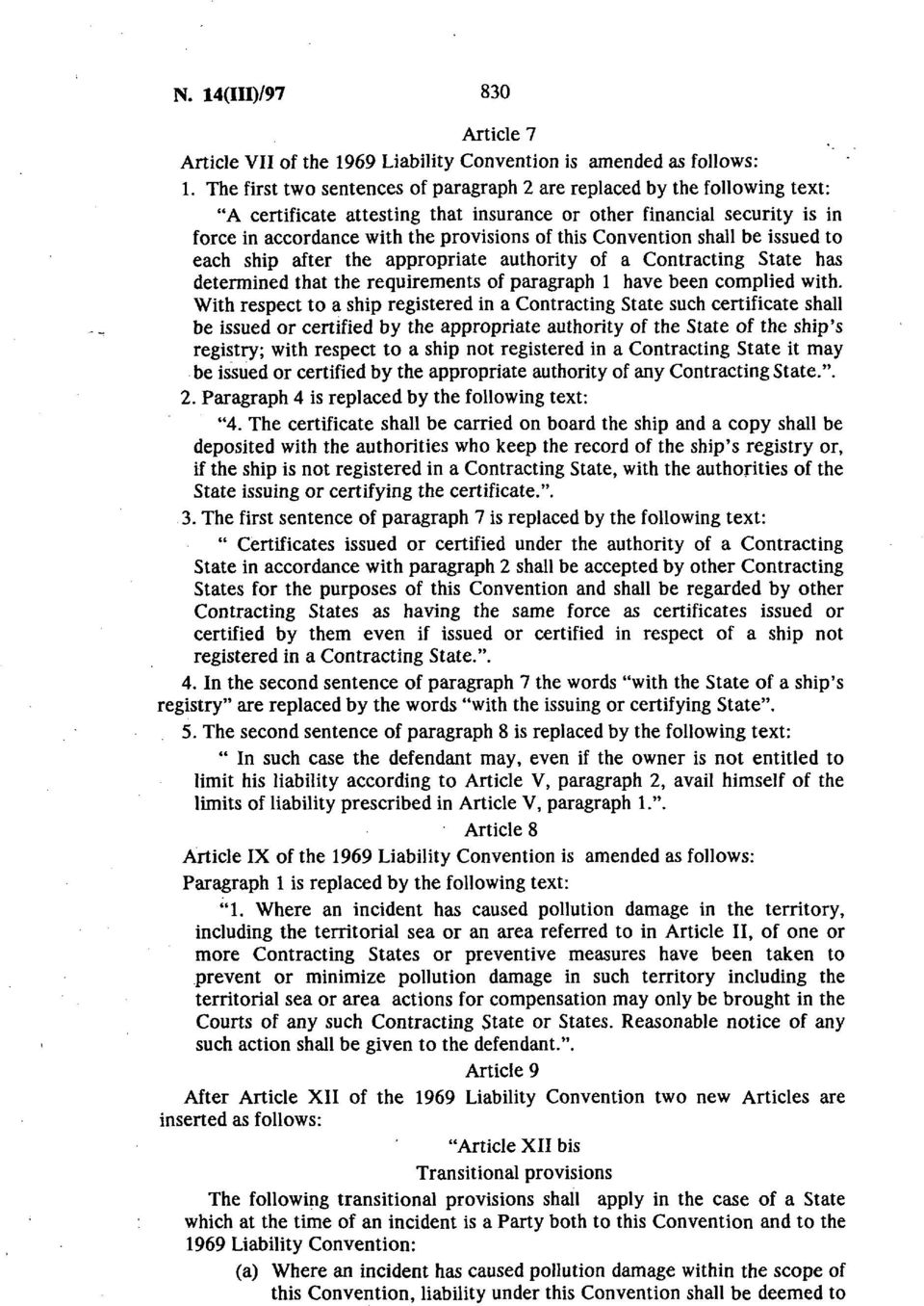 Convention shall be issued to each ship after the appropriate authority of a Contracting State has determined that the requirements of paragraph 1 have been complied with.