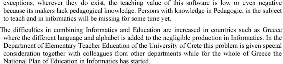 The difficulties in combining Informatics and Education are increased in countries such as Greece where the different language and alphabet is added to the negligible production