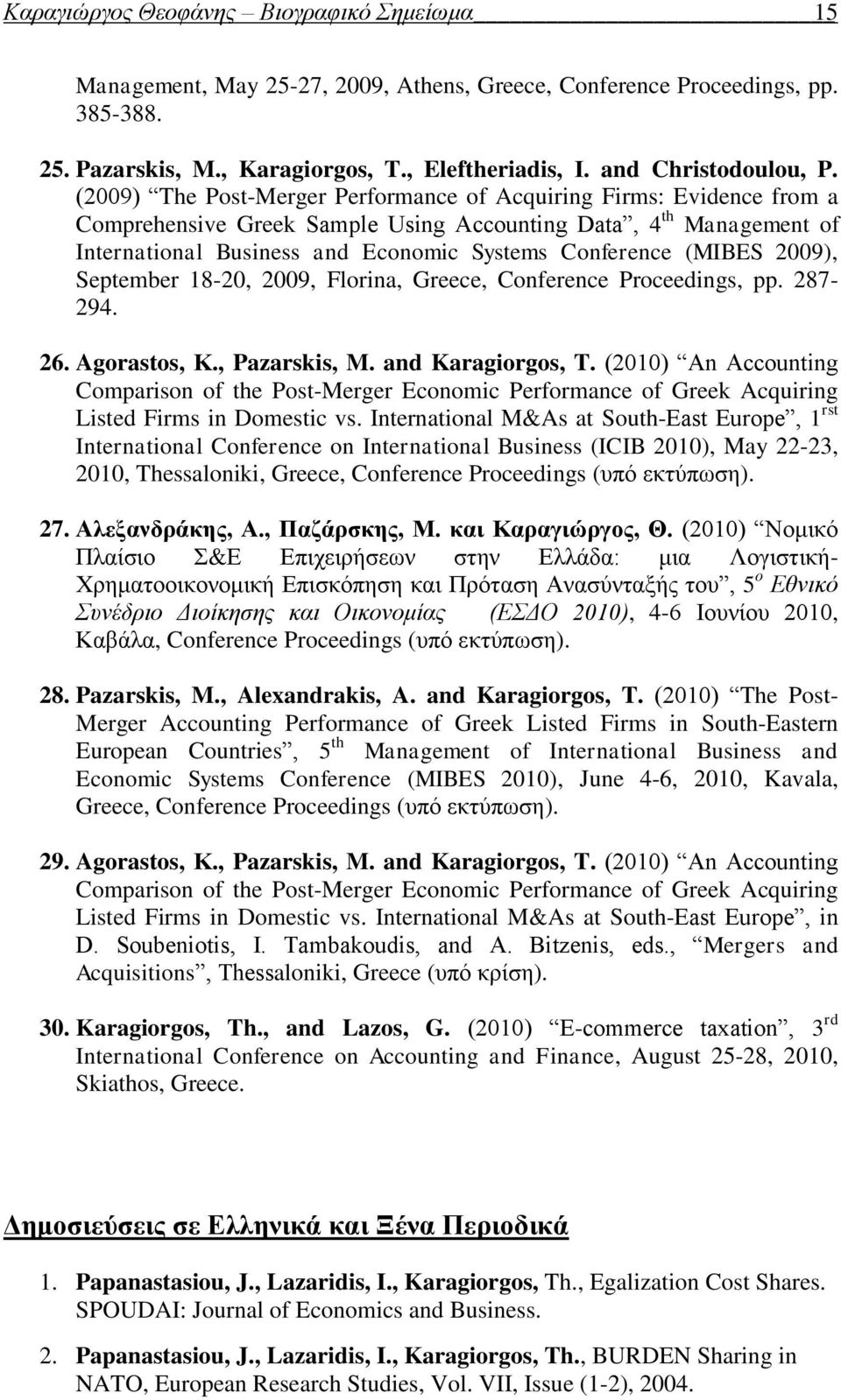 (2009) The Post-Merger Performance of Acquiring Firms: Evidence from a Comprehensive Greek Sample Using Accounting Data, 4 th Management of International Business and Economic Systems Conference