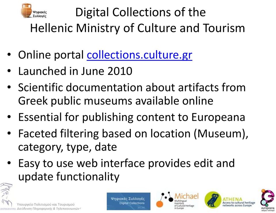 gr Launched in June 2010 Scientific documentation about artifacts from Greek public museums