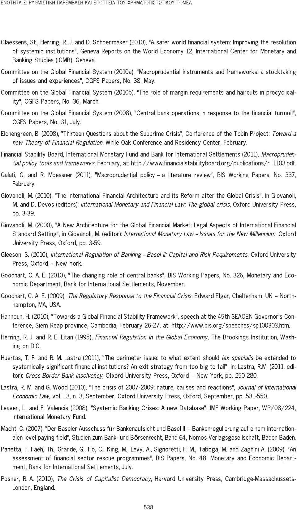 (ICMB), Geneva. Committee on the Global Financial System (2010a), "Macroprudential instruments and frameworks: a stocktaking of issues and experiences", CGFS Papers, No. 38, May.