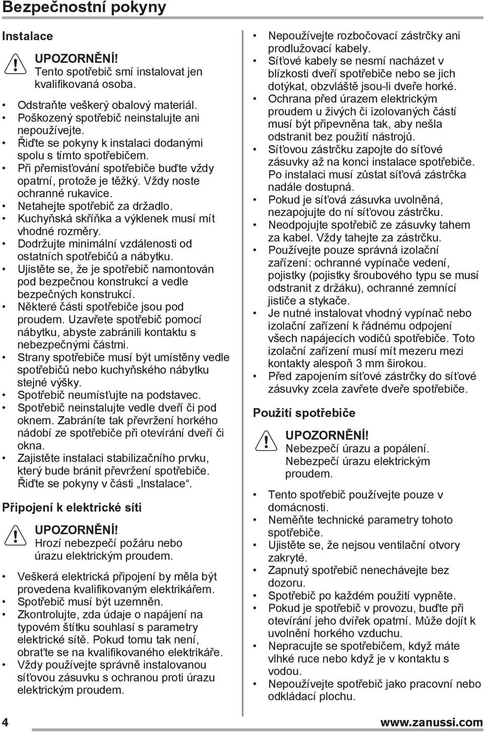 Kuchyňská skříňka a výklenek musí mít vhodné rozměry. Dodržujte minimální vzdálenosti od ostatních spotřebičů a nábytku.