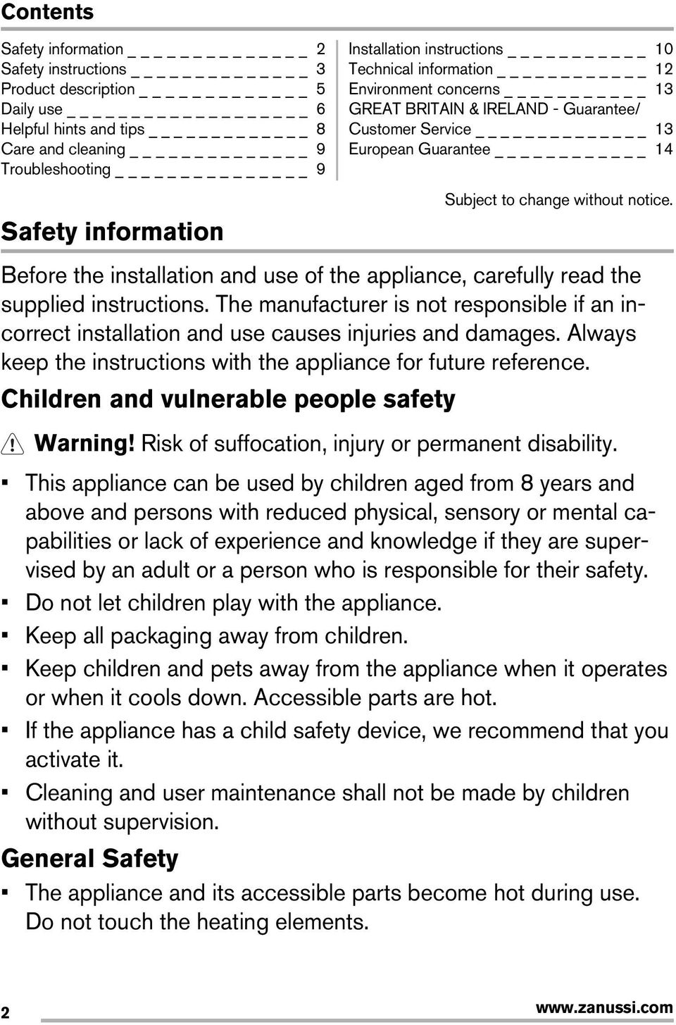 Before the installation and use of the appliance, carefully read the supplied instructions. The manufacturer is not responsible if an incorrect installation and use causes injuries and damages.