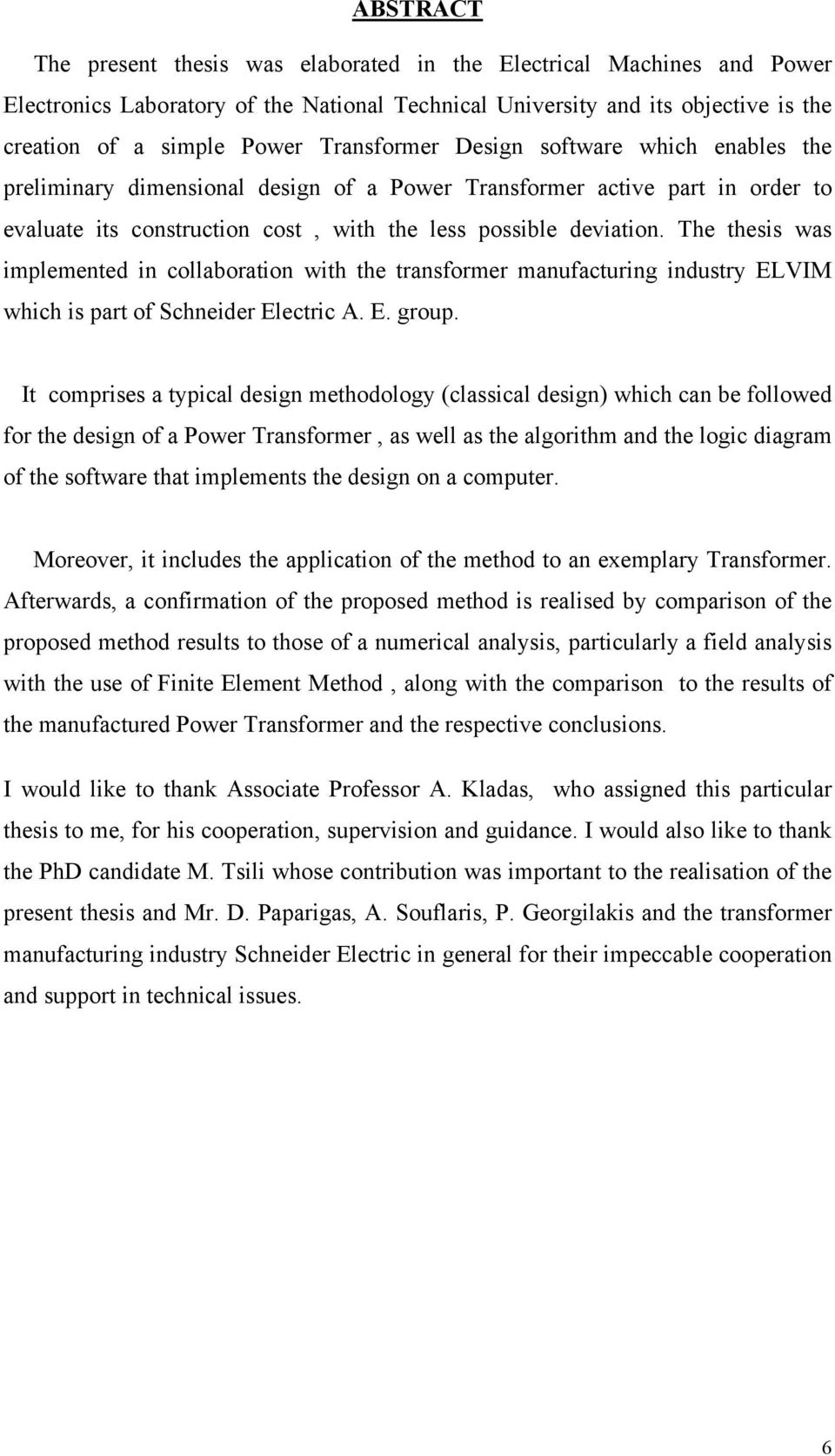 The thesis was implemented in collaboration with the transformer manufacturing industry ELVIM which is part of Schneider Electric A. E. group.