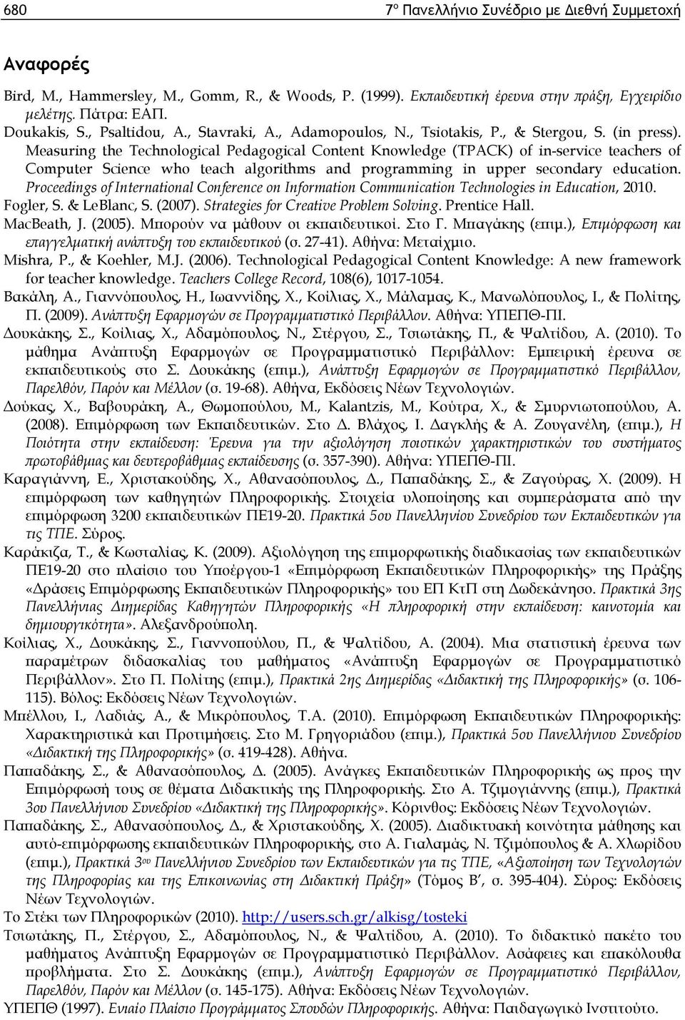 Measuring the Technological Pedagogical Content Knowledge (TPACK) of in-service teachers of Computer Science who teach algorithms and programming in upper secondary education.