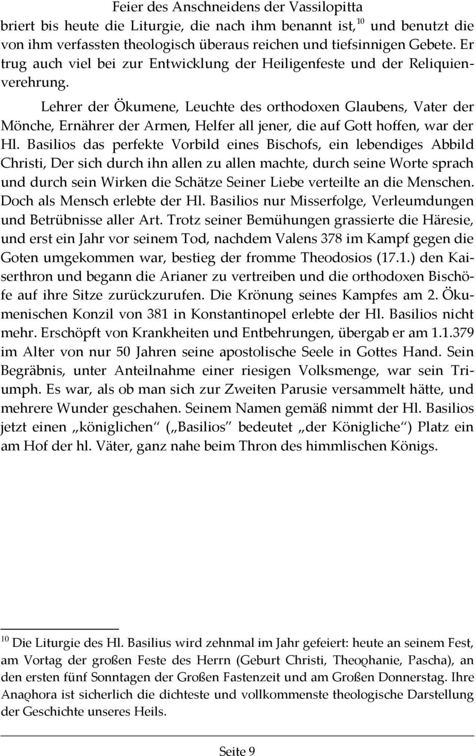 Lehrer der Ökumene, Leuchte des orthodoxen Glaubens, Vater der Mönche, Ernährer der Αrmen, Helfer all jener, die auf Gott hoffen, war der Hl.