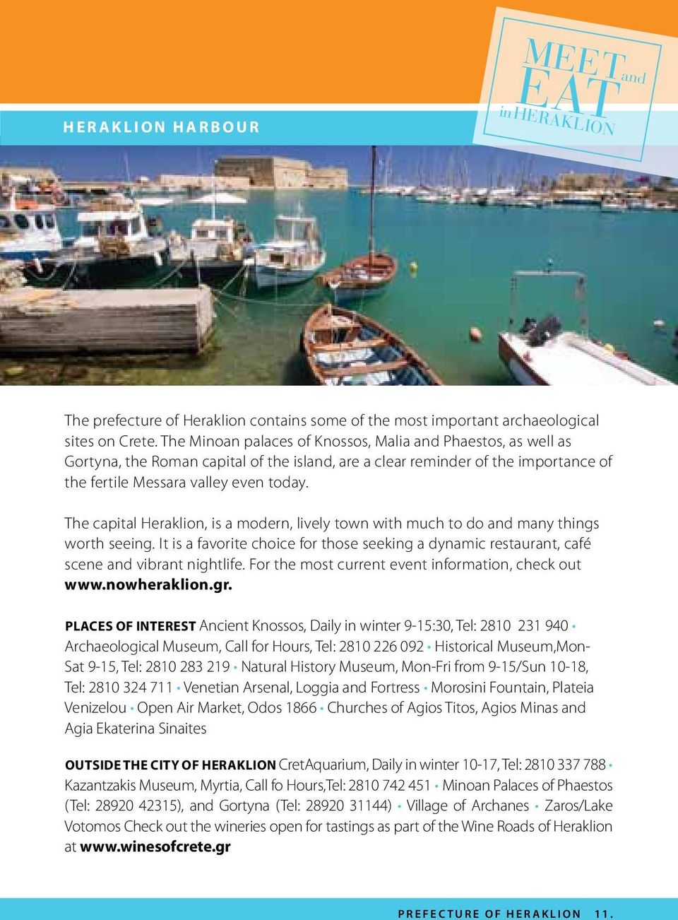 The capital Heraklion, is a modern, lively town with much to do and many things worth seeing. It is a favorite choice for those seeking a dynamic restaurant, café scene and vibrant nightlife.
