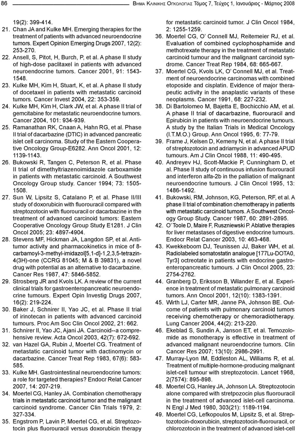 Cancer 2001, 91: 1543-1548. 23. Kulke MH, Kim H, Stuart, K, et al. A phase II study of docetaxel in patients with metastatic carcinoid tumors. Cancer Invest 2004, 22: 353-359. 24.