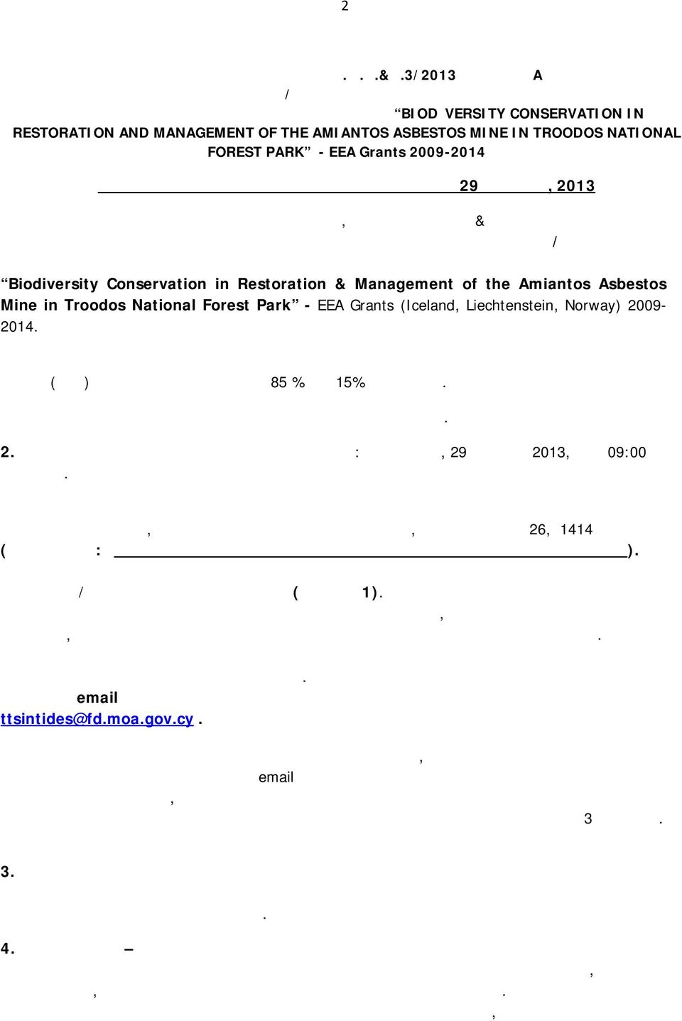 MANAGEMENT OF THE AMIANTOS ASBESTOS MINE IN TROODOS NATIONAL FOREST PARK - EEA Grants 2009-2014 Τελευταία ημερομηνία υποβολής προσφορών η 29 Μαρτίου, 2013 Από το Τμήμα Δασών του Υπουργείου Γεωργίας,