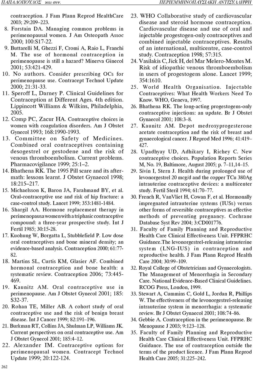 Consider prescribing OCs for perimenopause use. Contracept Technol Update 2000; 21:31-33. 11. Speroff L, Darney P. Clinical Guidelines for Contraception at Different Ages. 4th edition.