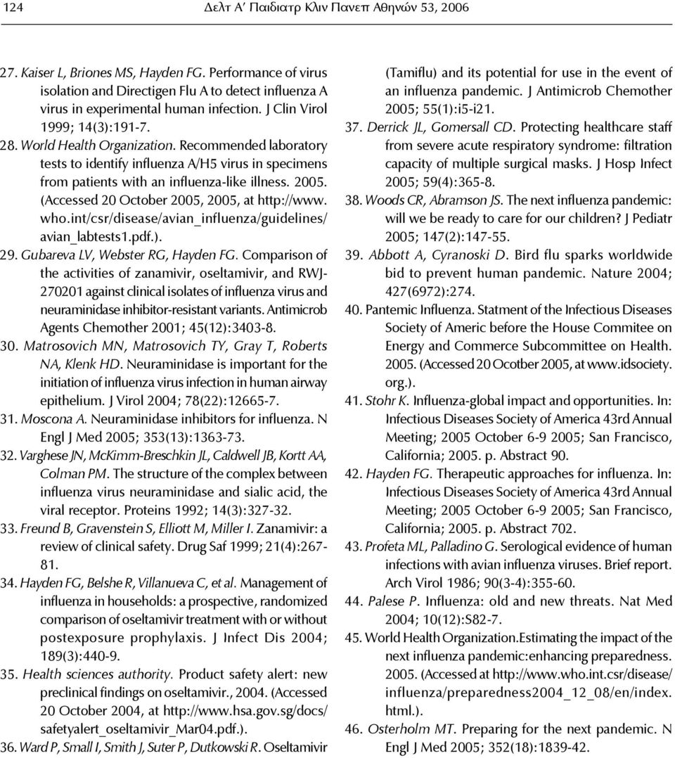(Accessed 20 October 2005, 2005, at http://www. who.int/csr/disease/avian_influenza/guidelines/ avian_labtests1.pdf.). 29. Gubareva LV, Webster RG, Hayden FG.