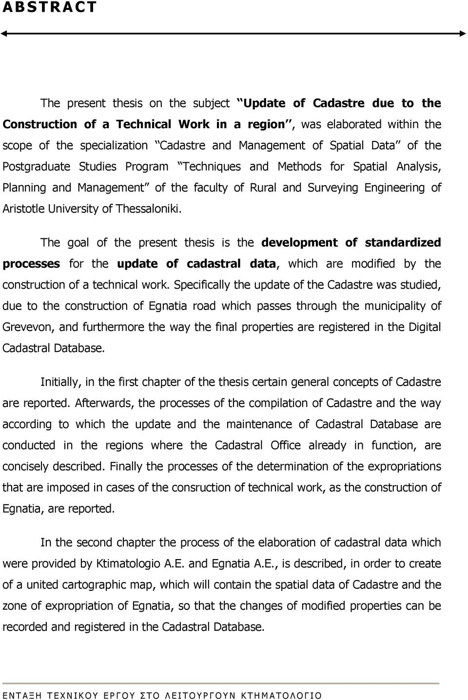 Thessaloniki. The goal of the present thesis is the development of standardized processes for the update of cadastral data, which are modified by the construction of a technical work.