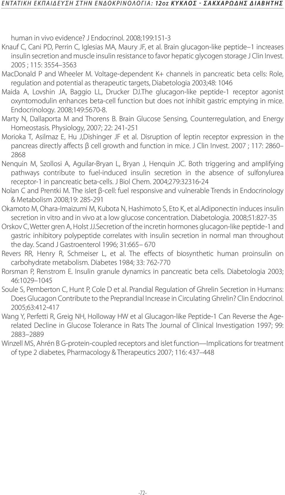 Voltage-dependent K+ channels in pancreatic beta cells: Role, regulation and potential as therapeutic targets, Diabetologia 2003;48: 1046 Maida A, Lovshin JA, Baggio LL, Drucker DJ.
