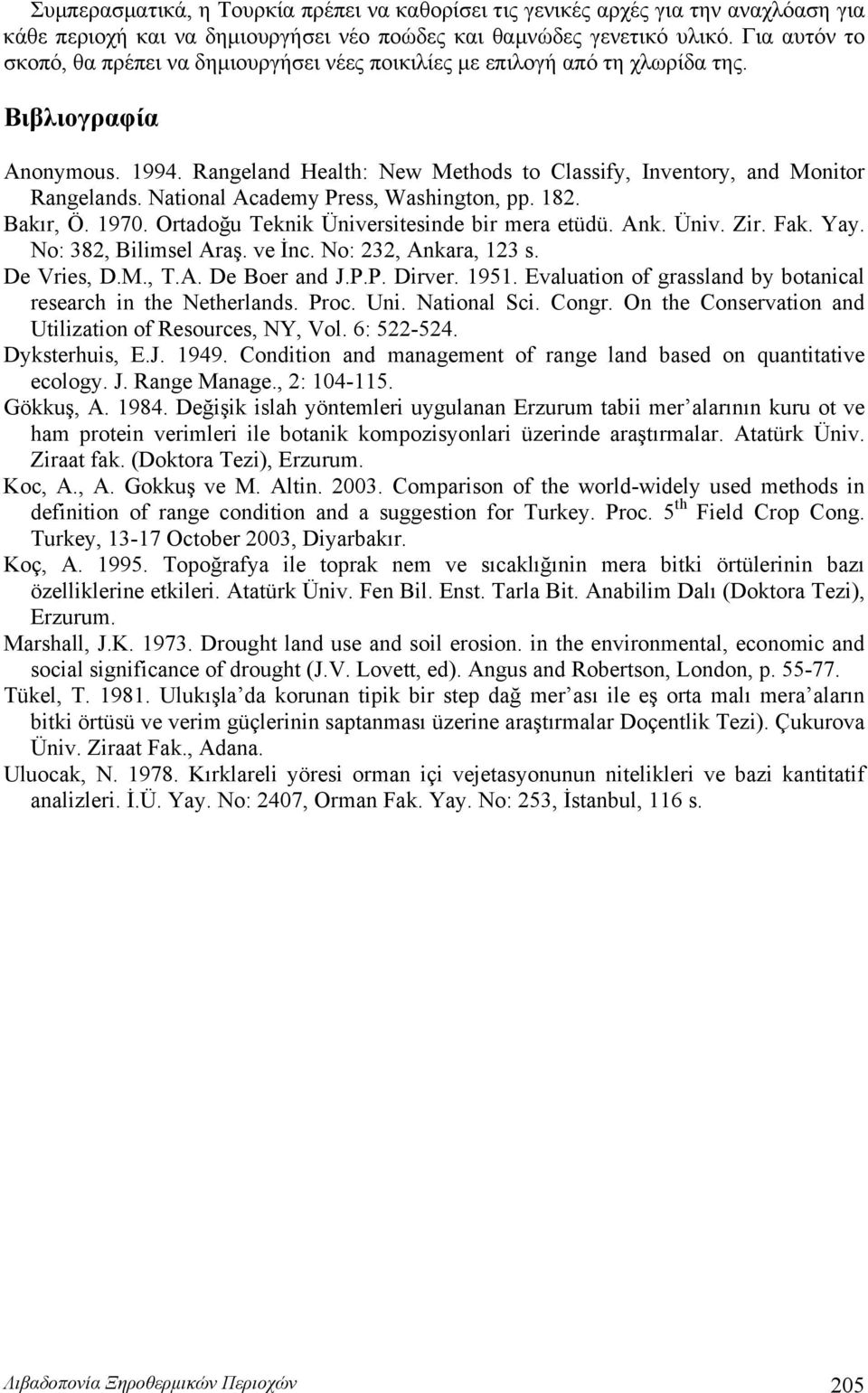 National Academy Press, Washington, pp. 182. Bakır, Ö. 1970. Ortadoğu Teknik Üniversitesinde bir mera etüdü. Ank. Üniv. Zir. Fak. Yay. No: 382, Bilimsel Araş. ve İnc. No: 232, Ankara, 123 s.