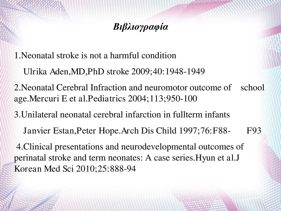 Unilateral neonatal cerebral infarction in fullterm infants Janvier Estan,Peter Hope.Arch Dis Child 1997;76:F88-4.