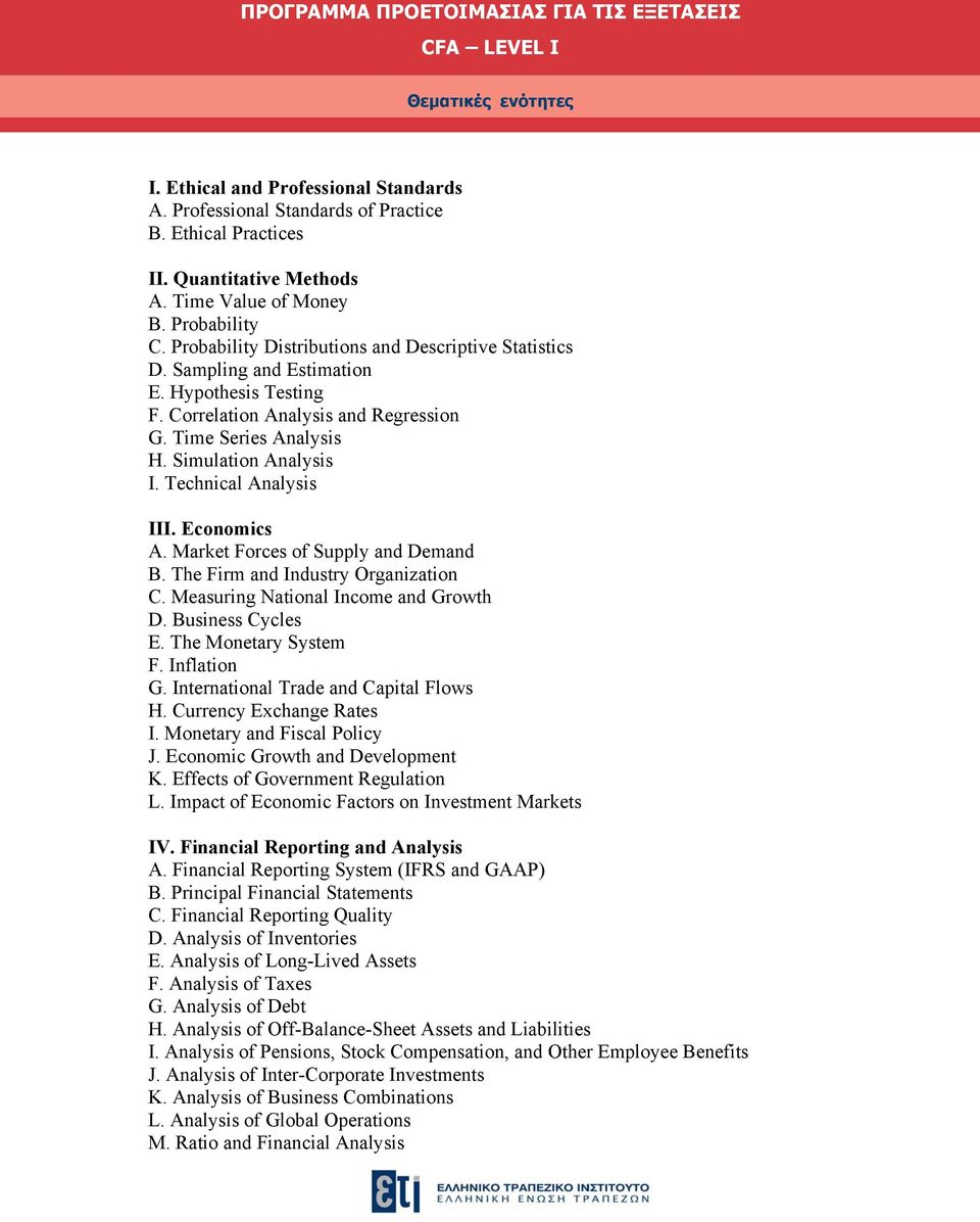 Time Series Analysis H. Simulation Analysis I. Technical Analysis III. Economics A. Market Forces of Supply and Demand B. The Firm and Industry Organization C. Measuring National Income and Growth D.