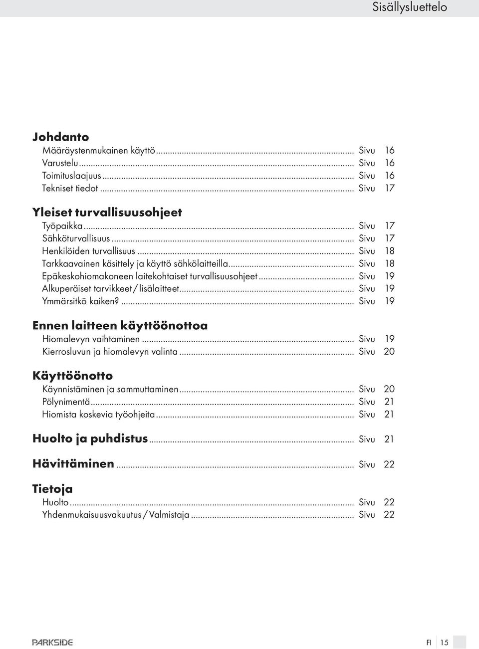 .. Sivu 19 Alkuperäiset tarvikkeet / lisälaitteet... Sivu 19 Ymmärsitkö kaiken?... Sivu 19 Ennen laitteen käyttöönottoa Hiomalevyn vaihtaminen... Sivu 19 Kierrosluvun a hiomalevyn valinta.