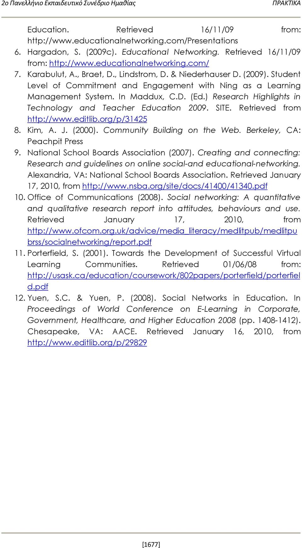 ) Research Highlights in Technology and Teacher Education 2009. SITE. Retrieved from http://www.editlib.org/p/31425 8. Kim, A. J. (2000). Community Building on the Web. Berkeley, CA: Peachpit Press 9.