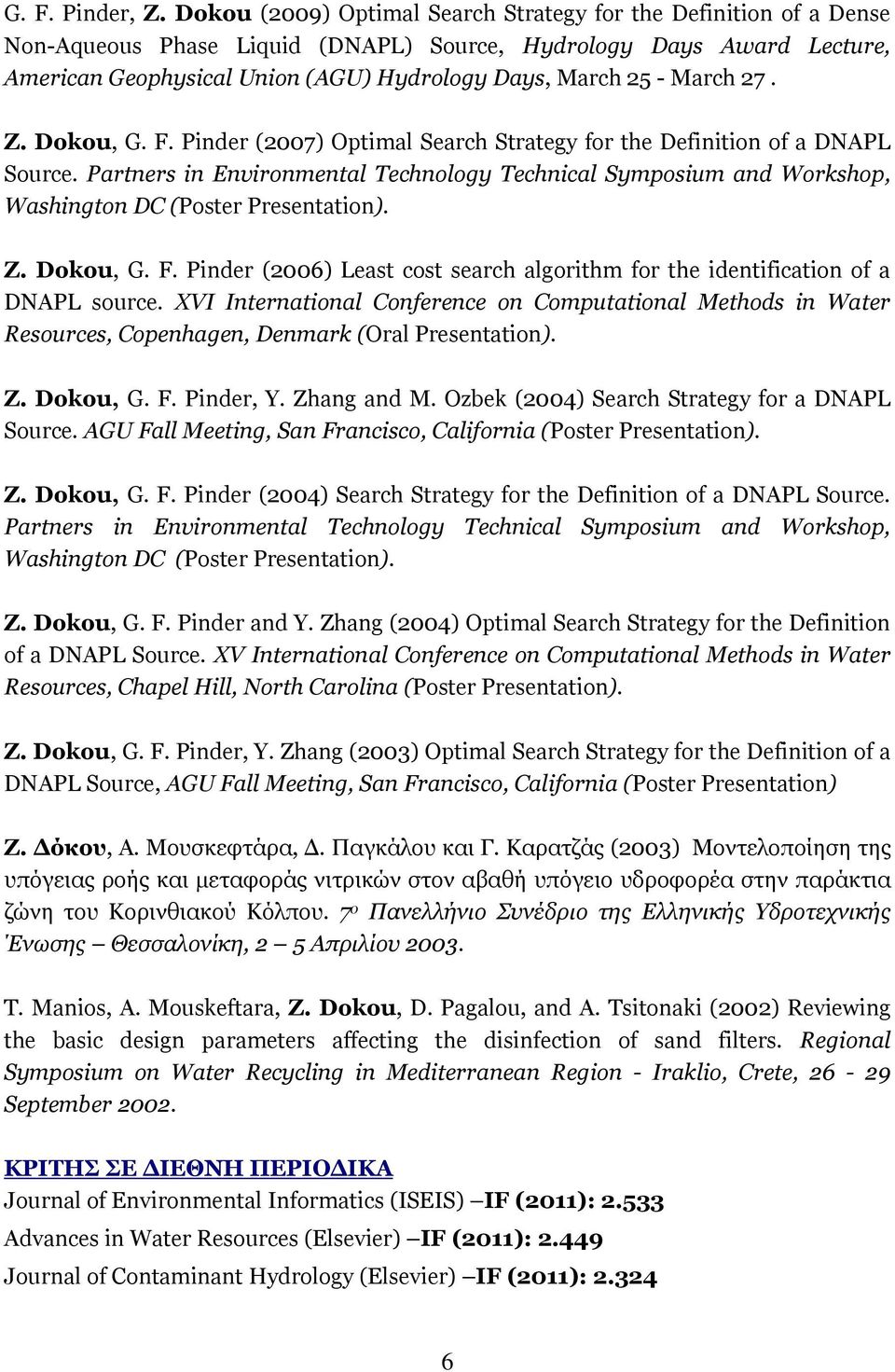 March 27. Z. Dokou, G. F. Pinder (2007) Optimal Search Strategy for the Definition of a DNAPL Source.