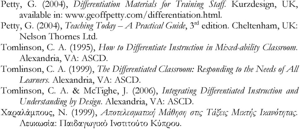 Alexandria, VA: ASCD. Tomlinson, C. A. (1999), The Differentiated Classroom: Responding to the Needs of All Learners. Alexandria, VA: ASCD. Tomlinson, C. A. & McTighe, J.