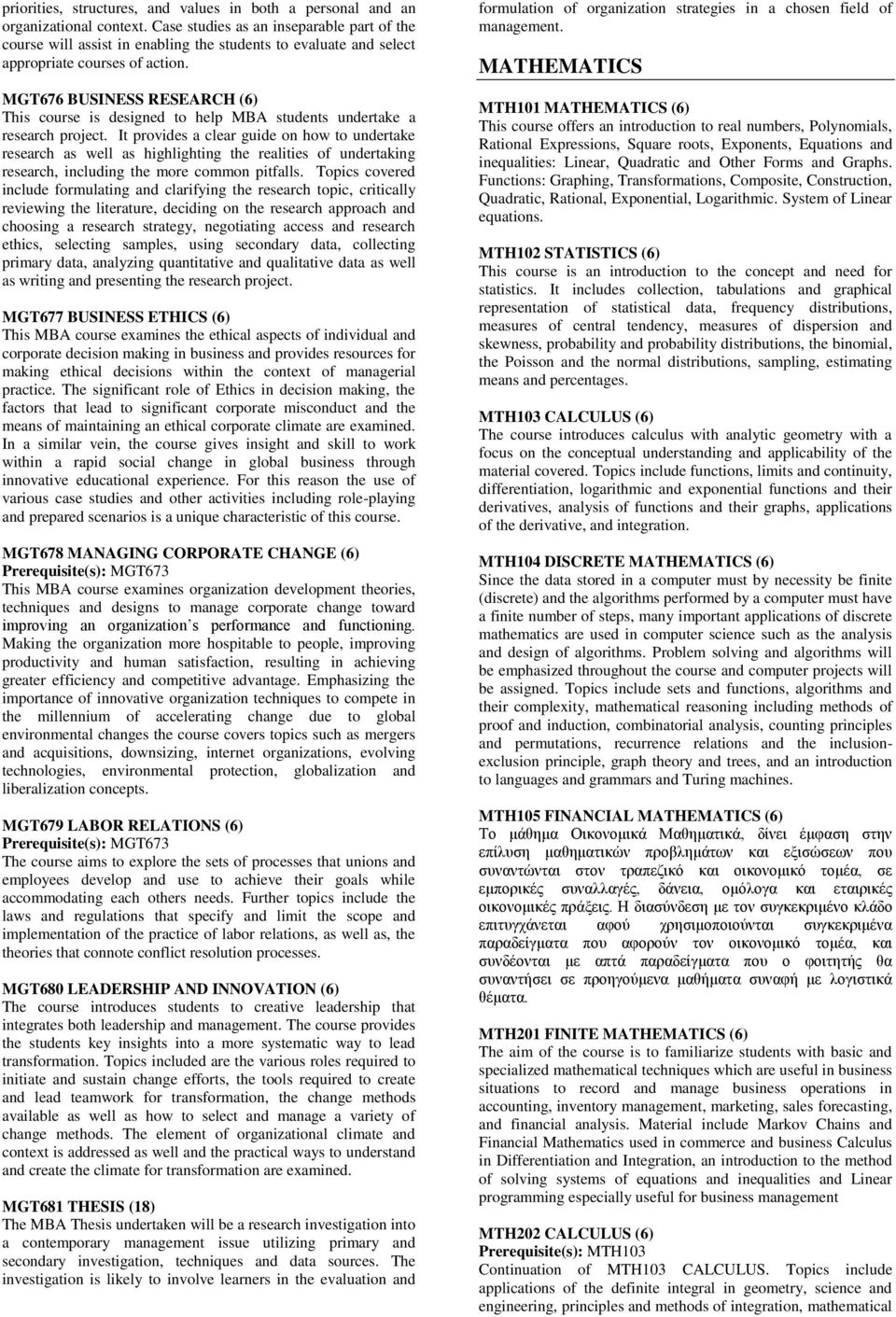 MGT676 BUSINESS RESEARCH (6) This course is designed to help MBA students undertake a research project.