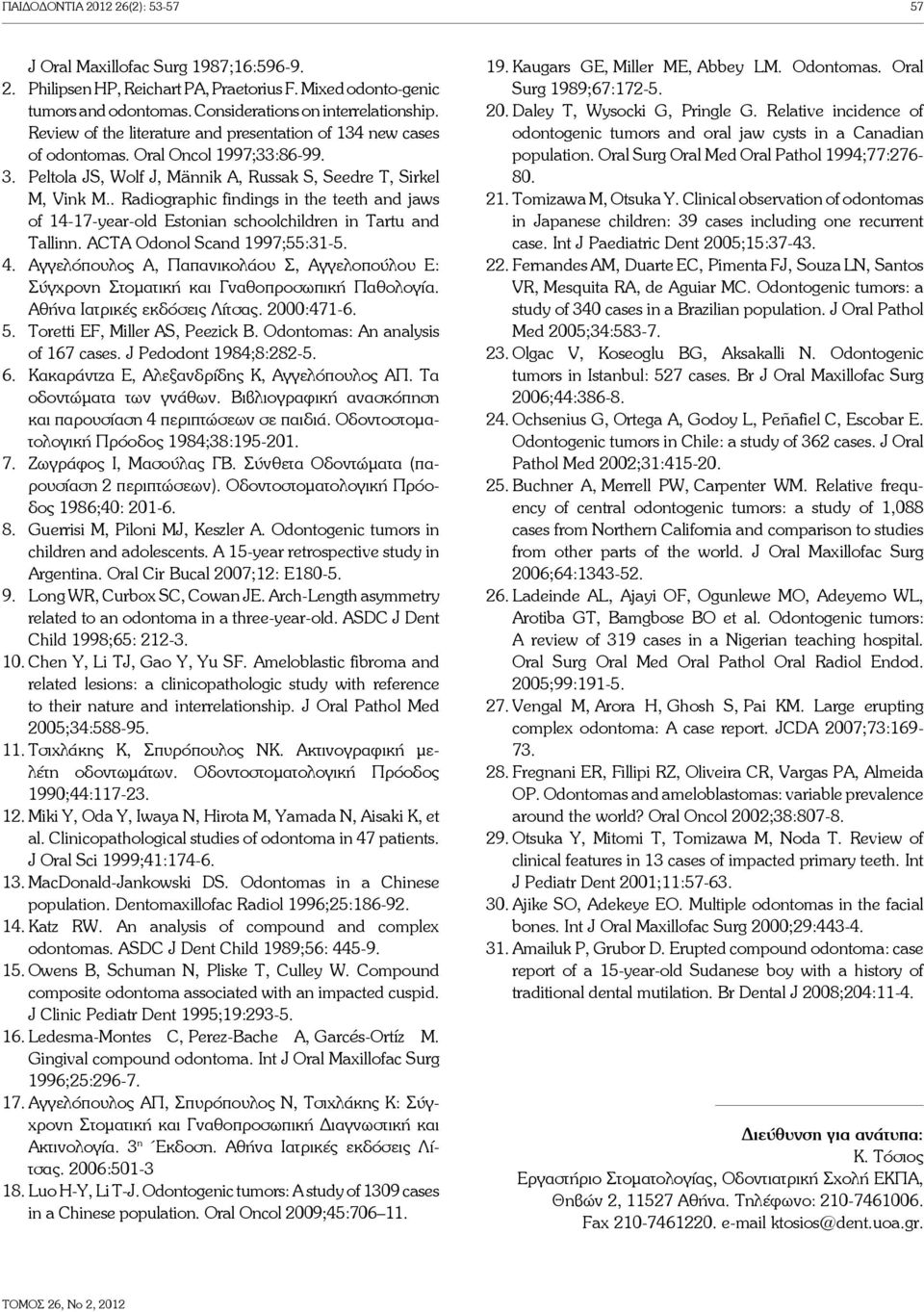 . Radiographic findings in the teeth and jaws of 14-17-year-old Estonian schoolchildren in Tartu and Tallinn. ACTA Odonol Scand 1997;55:31-5. 4.