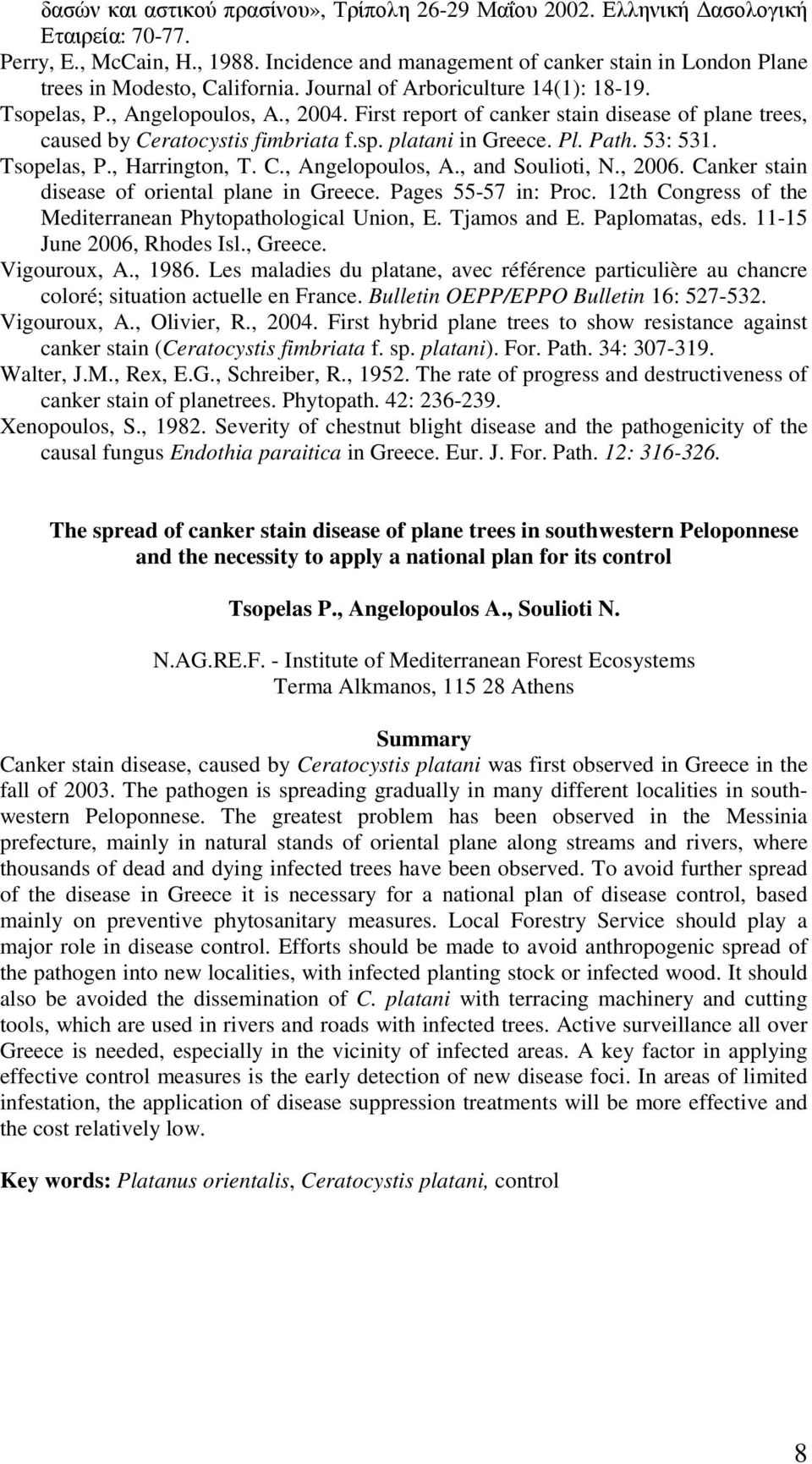 First report of canker stain disease of plane trees, caused by Ceratocystis fimbriata f.sp. platani in Greece. Pl. Path. 53: 531. Tsopelas, P., Harrington, T. C., Angelopoulos, A., and Soulioti, N.