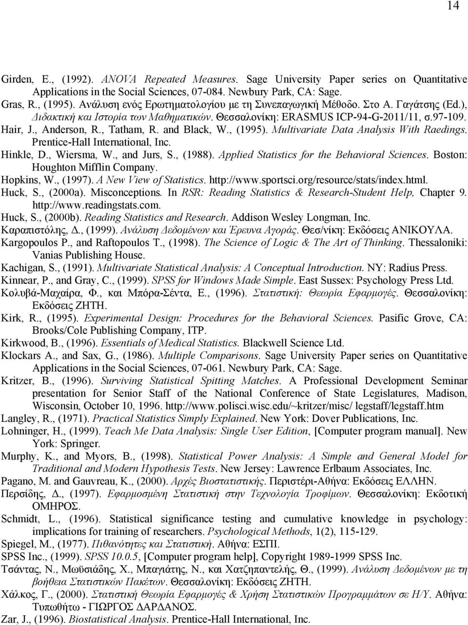 and Black, W., (1995). Multivariate Data Analysis With Raedings. Prentice-Hall International, Inc. Hinkle, D., Wiersma, W., and Jurs, S., (1988). Applied Statistics for the Behavioral Sciences.