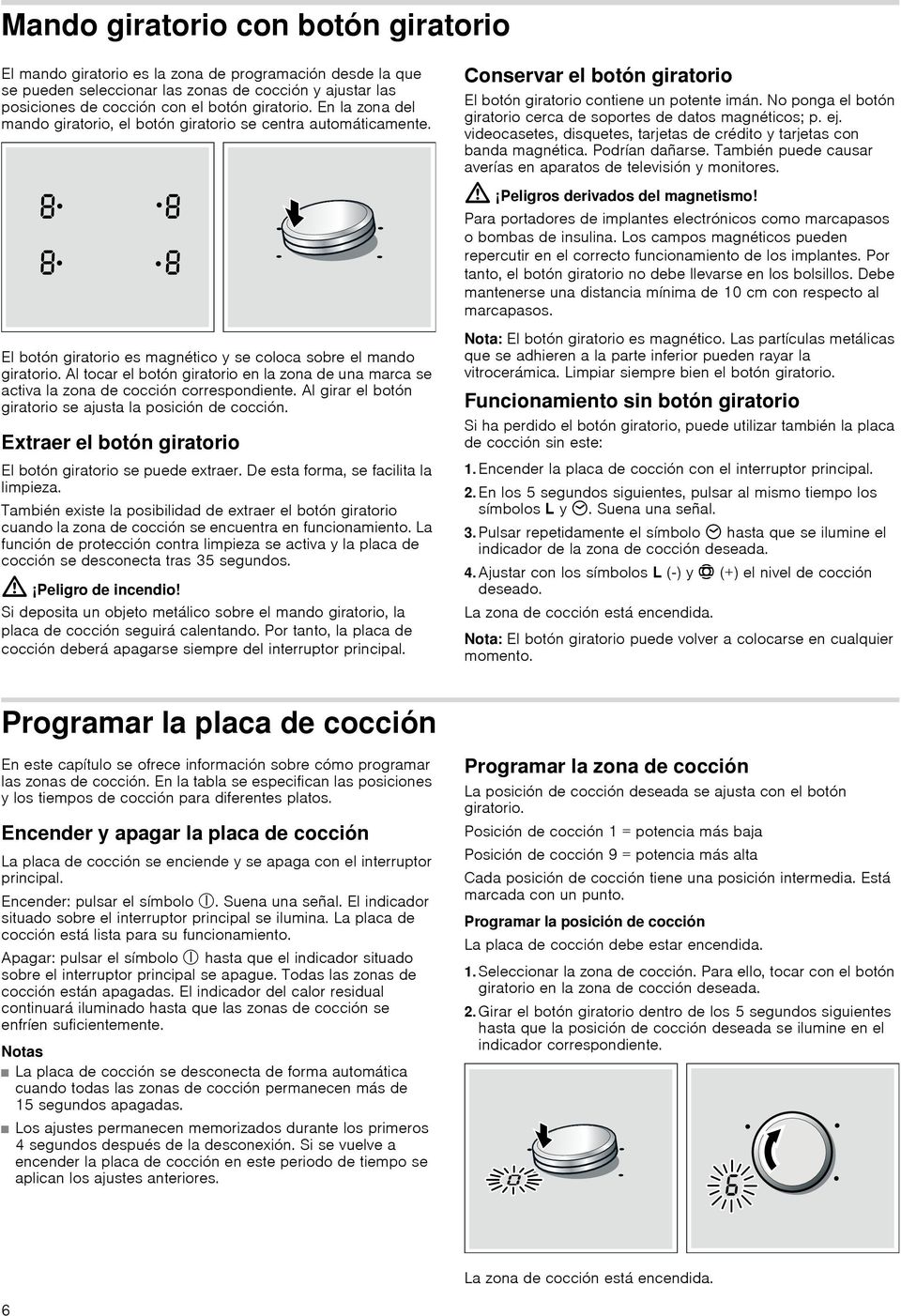 Al tocar el botón giratorio en la zona de una marca se activa la zona de cocción correspondiente. Al girar el botón giratorio se ajusta la posición de cocción.