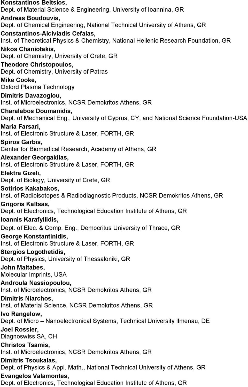 of Theoretical Physics & Chemistry, National Hellenic Research Foundation, GR Nikos Chaniotakis, Dept. of Chemistry, University of Crete, GR Theodore Christopoulos, Dept.