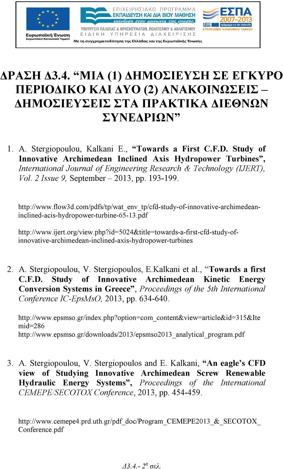 com/pdfs/tp/wat_env_tp/cfd-study-of-innovative-archimedeaninclined-acis-hydropower-turbine-65-13.pdf http://www.ijert.org/view.php?