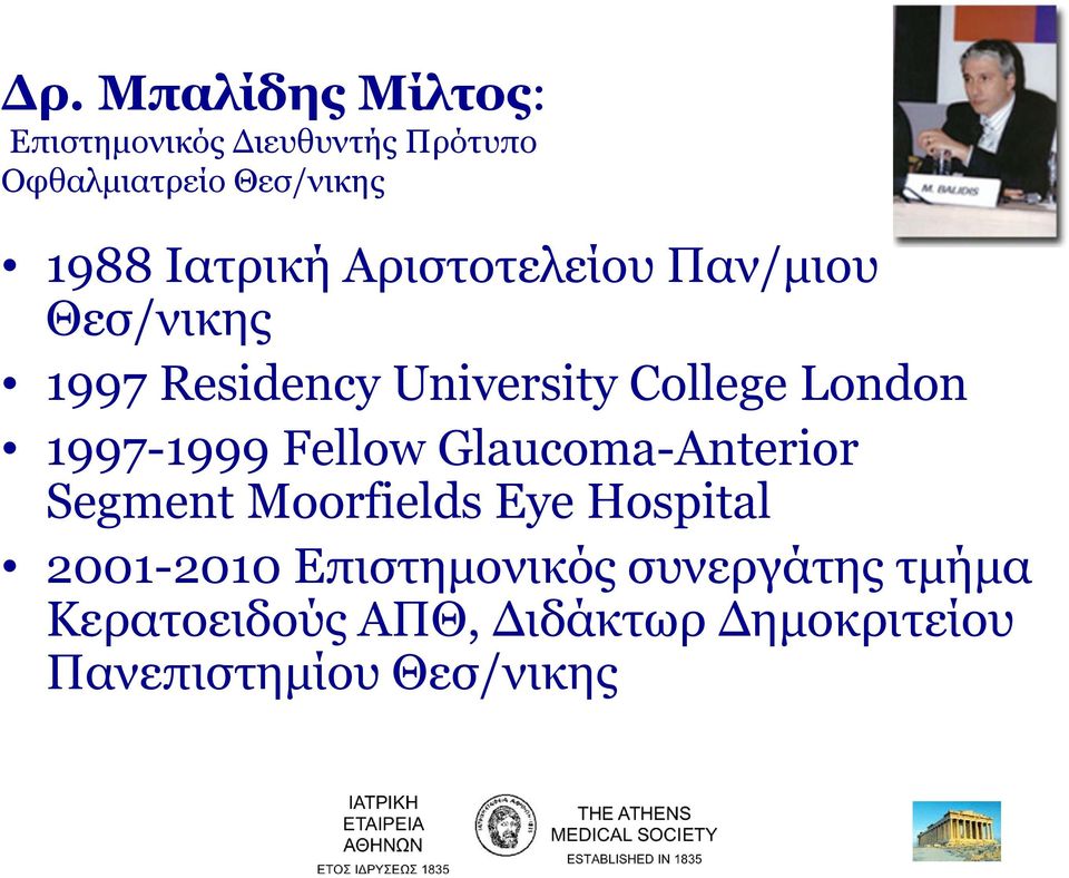 1997-1999 Fellow Glaucoma-Anterior Segment Moorfields Eye Hospital 2001-2010