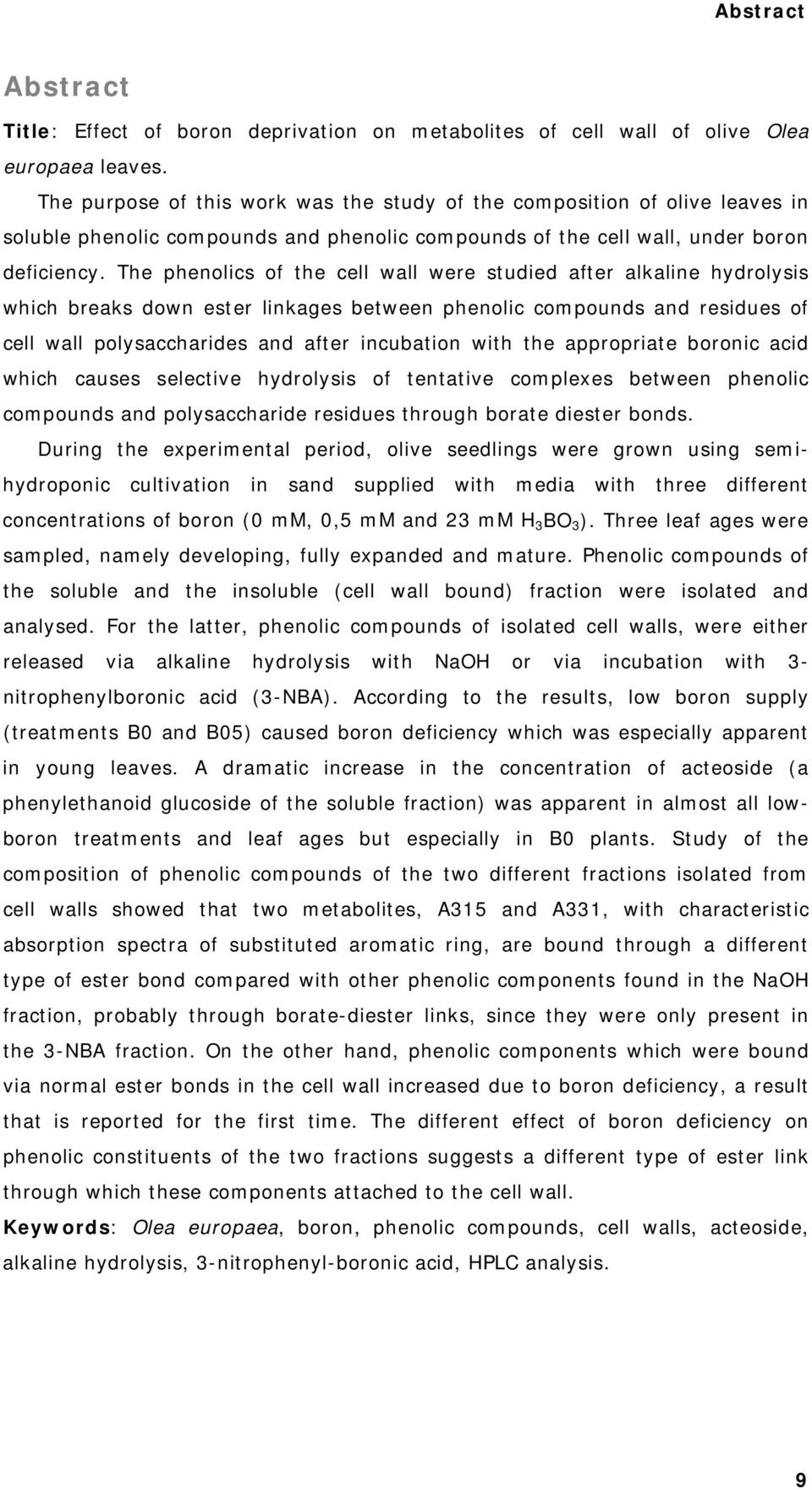 The phenolics of the cell wall were studied after alkaline hydrolysis which breaks down ester linkages between phenolic compounds and residues of cell wall polysaccharides and after incubation with