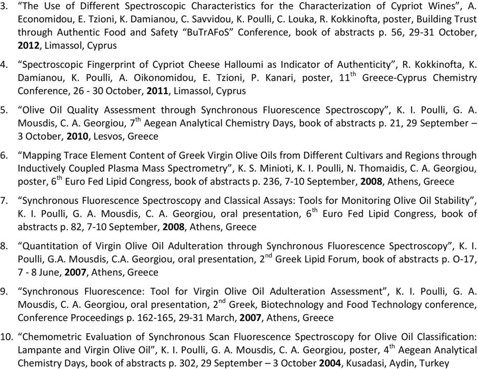 Spectroscopic Fingerprint of Cypriot Cheese Halloumi as Indicator of Authenticity, R. Kokkinofta, K. Damianou, K. Poulli, A. Oikonomidou, E. Tzioni, P.