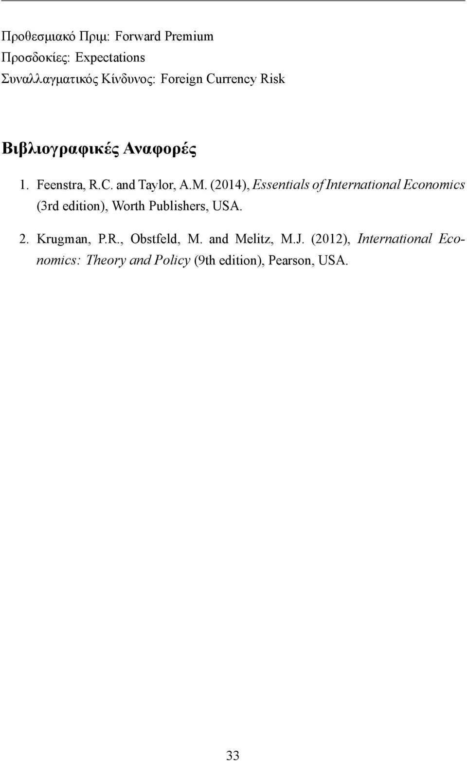 (2014), Essentials of International Economics (3rd edition), Worth Publishers, USA. 2.