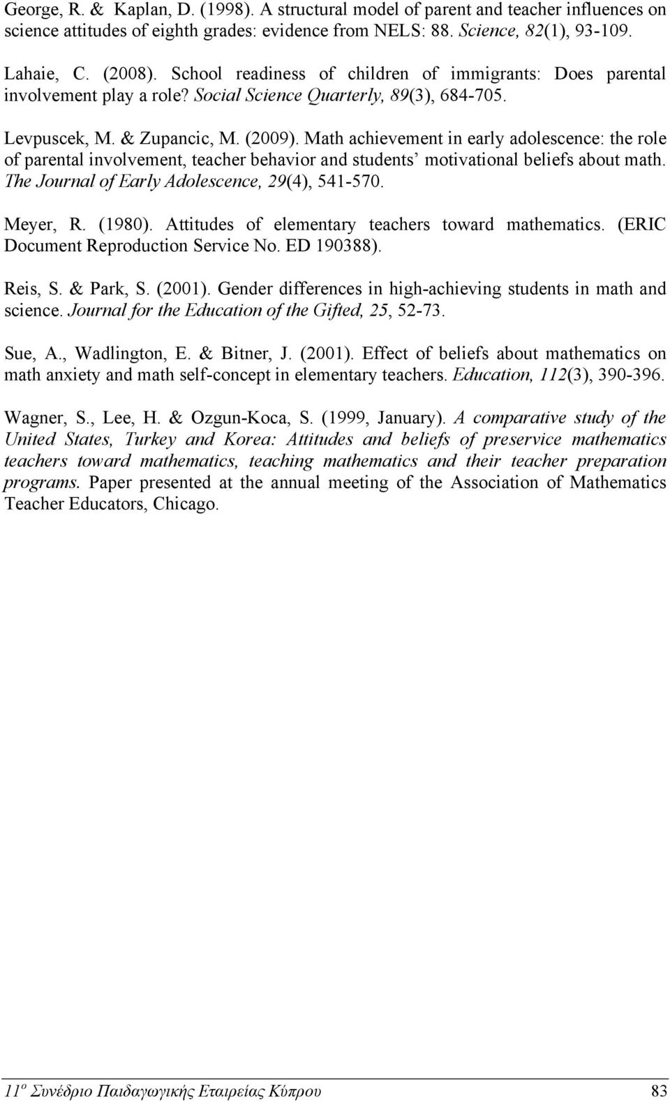 Math achievement in early adolescence: the role of parental involvement, teacher behavior and students motivational beliefs about math. The Journal of Early Adolescence, 29(4), 541-570. Meyer, R.