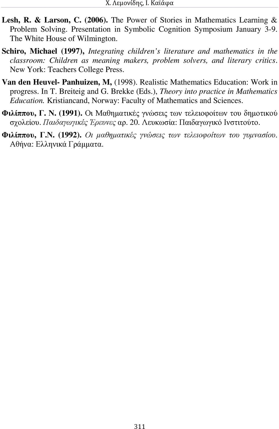 New York: Teachers College Press. Van den Heuvel- Panhuizen, M, (1998). Realistic Mathematics Education: Work in progress. In T. Breiteig and G. Brekke (Eds.